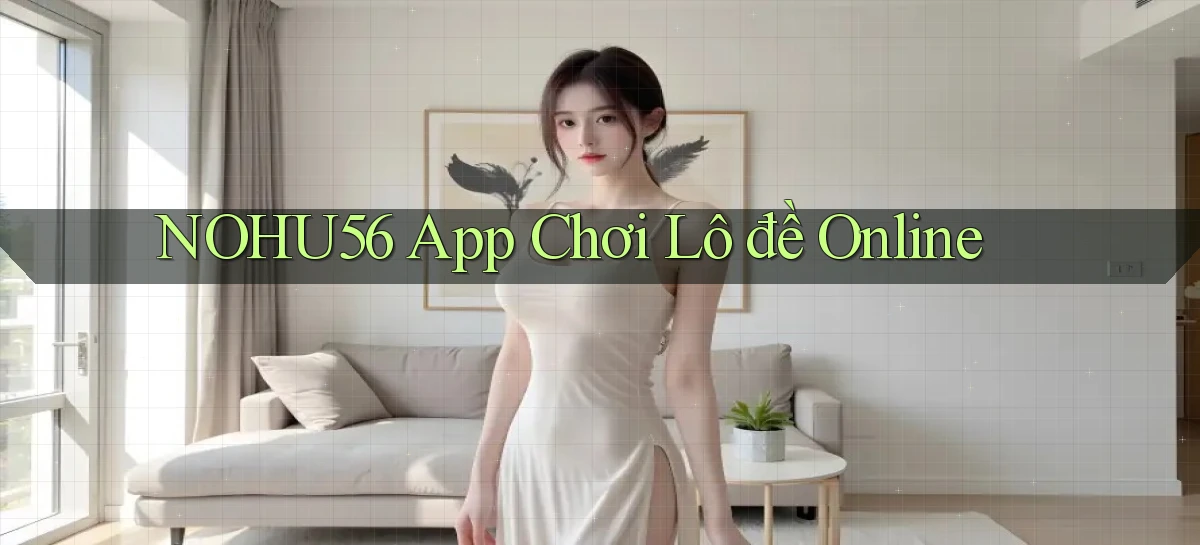 nohu56 app chơi lô đề online