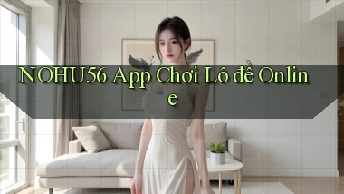 nohu56 app chơi lô đề online
