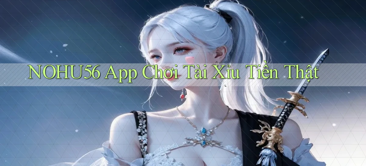 nohu56 app chơi tài xỉu tiền thật
