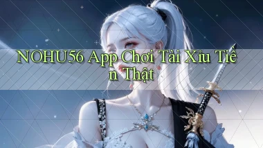 nohu56 app chơi tài xỉu tiền thật