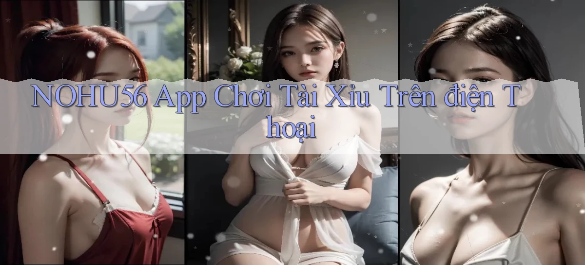nohu56 app chơi tài xỉu trên điện thoại
