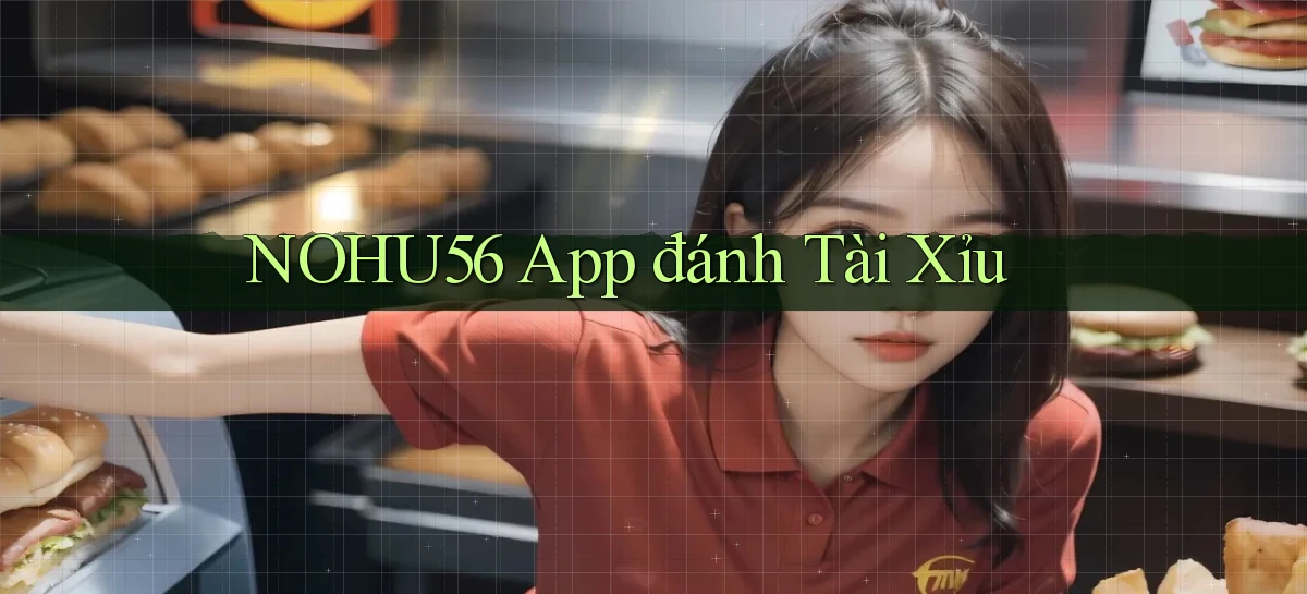 nohu56 app đánh tài xỉu