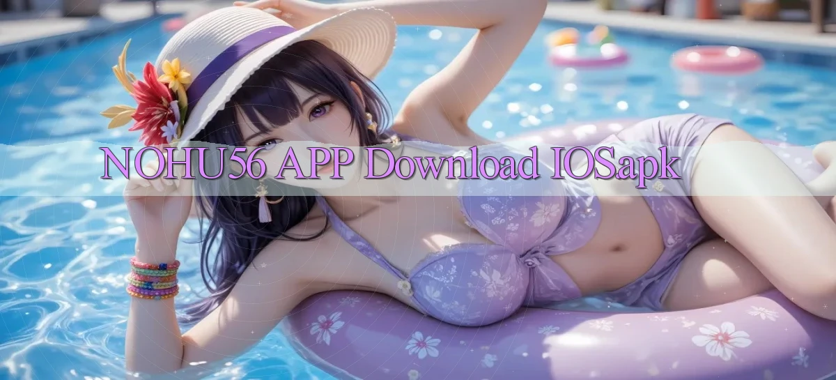 nohu56 APP download iOS.apk