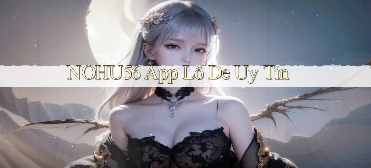 nohu56 app lô đề uy tín