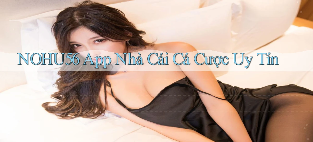 nohu56  app nhà cái cá cược uy tín