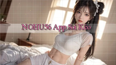 nohu56 app soi kèo