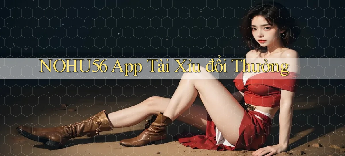 nohu56 app tài xỉu đổi thưởng