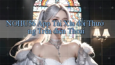 nohu56  app tài xỉu đổi thưởng trên điện thoại