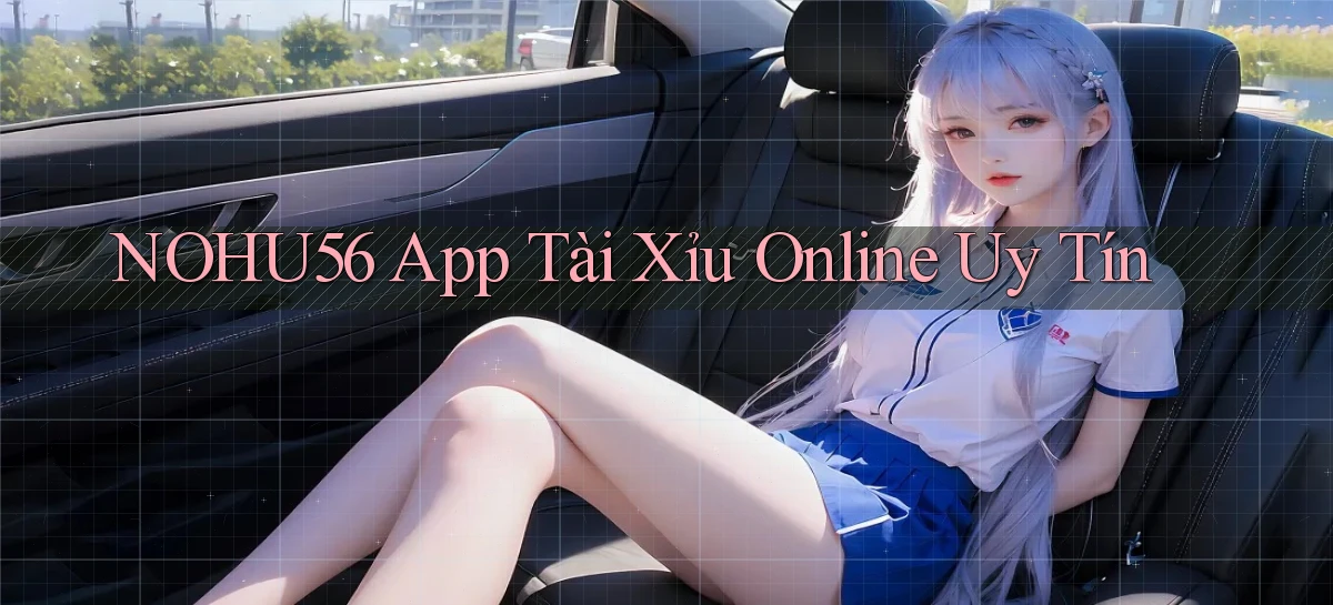 nohu56 app tài xỉu online uy tín