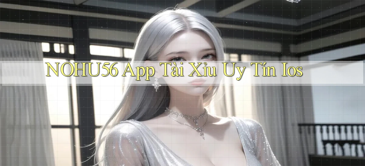 nohu56 app tài xỉu uy tín ios