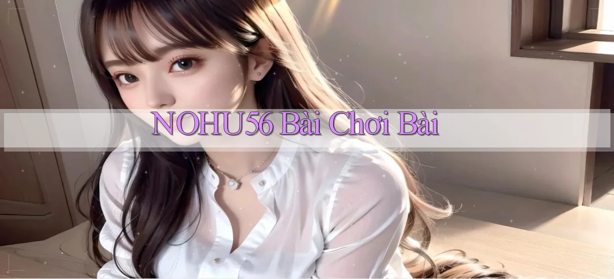 nohu56 bài chơi bài