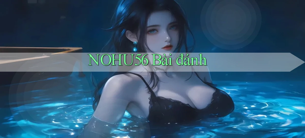 nohu56 bài đánh