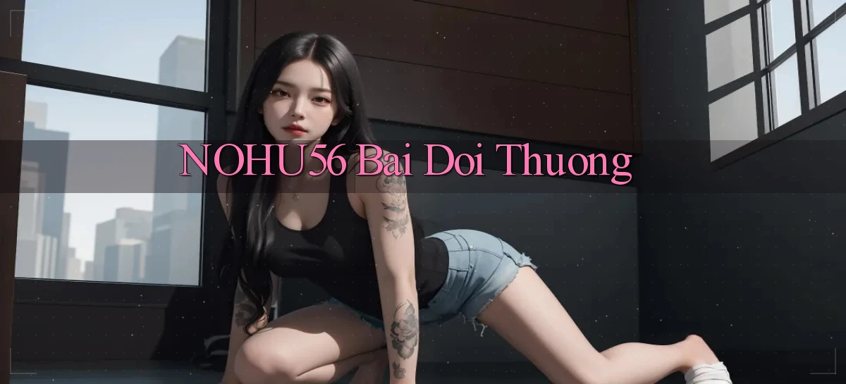 nohu56 bài đổi thưởng