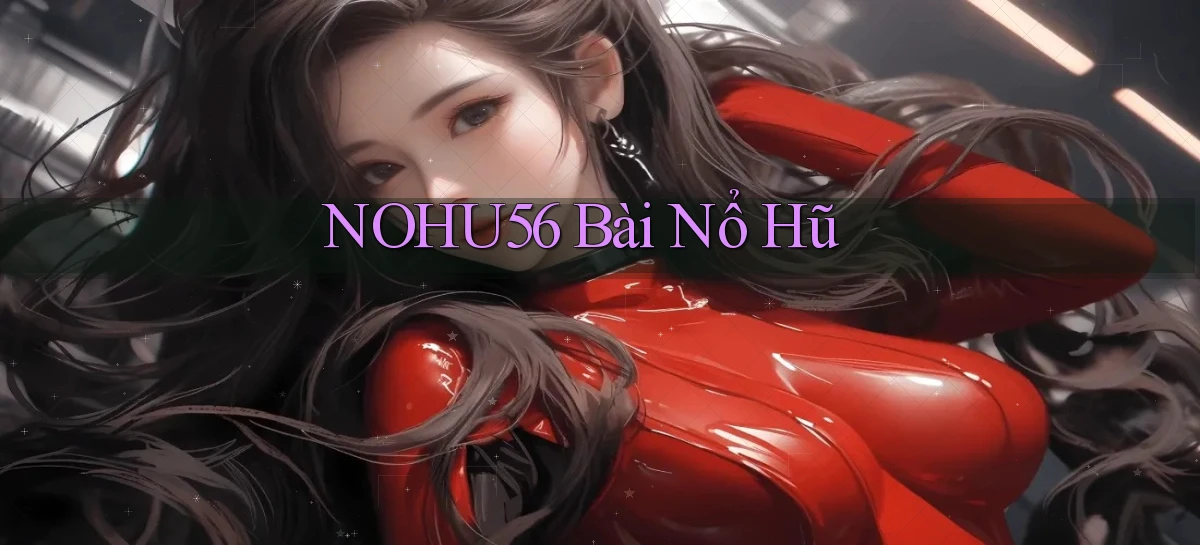 nohu56 bài nổ hũ