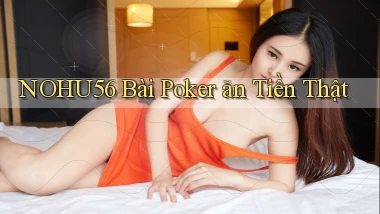 nohu56 bài poker ăn tiền thật