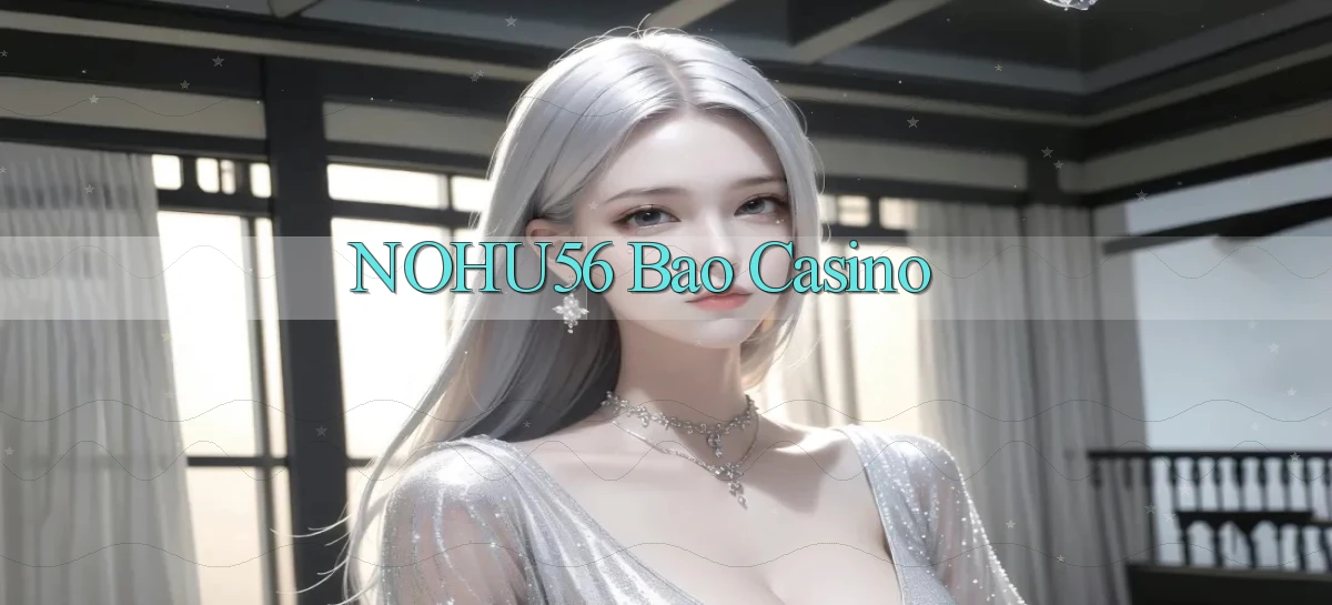 nohu56 bao casino