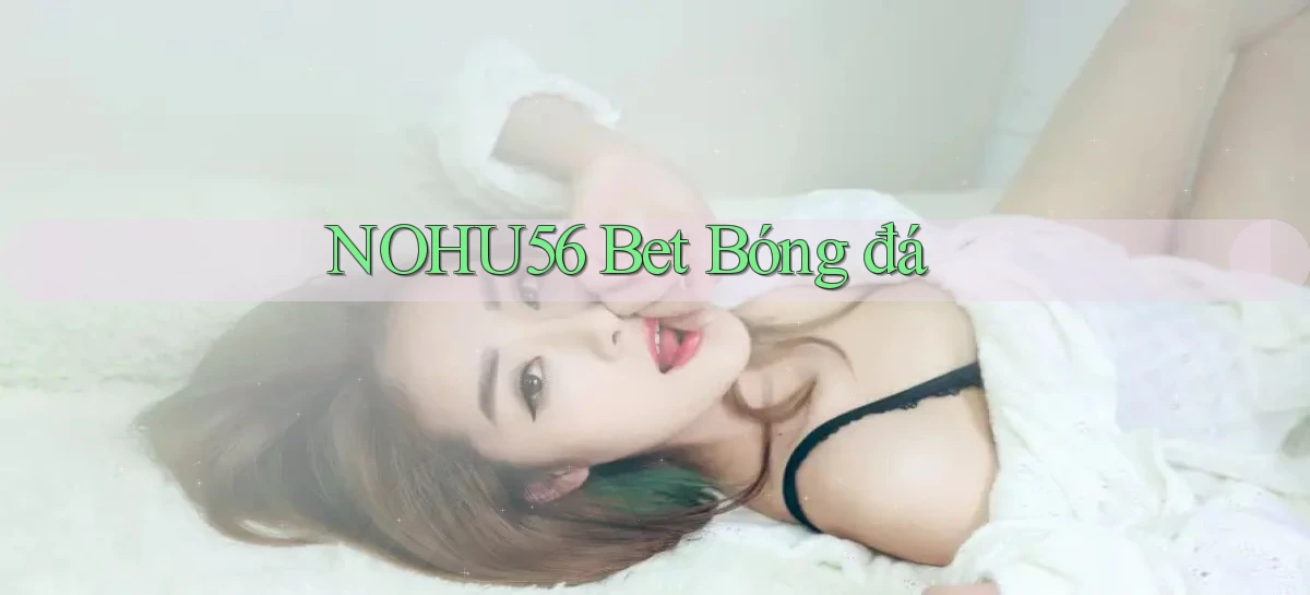 nohu56 bet bóng đá