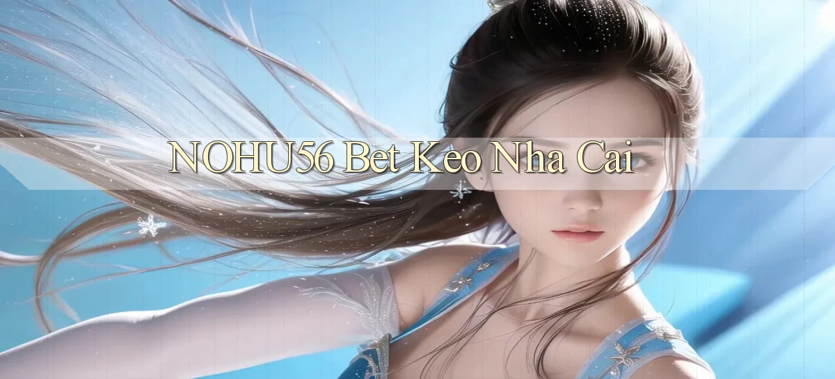 nohu56 bet keo nha cai