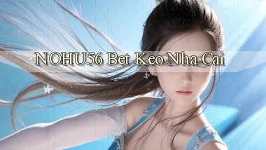 nohu56 bet keo nha cai