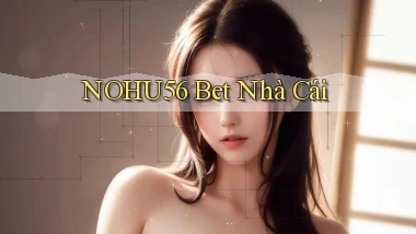 nohu56 bet nhà cái