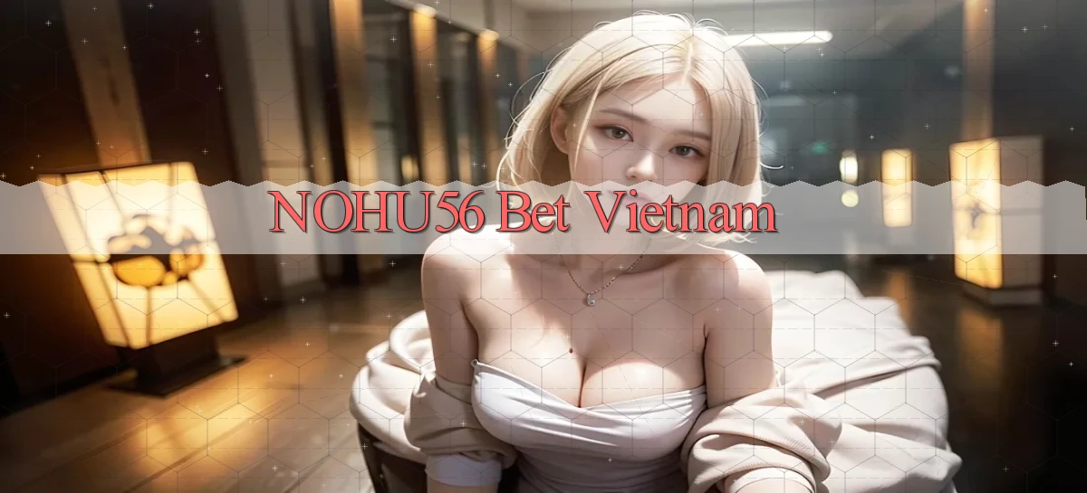 nohu56 bet vietnam