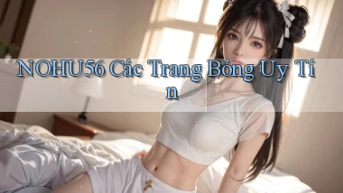 nohu56  các trang bóng uy tín