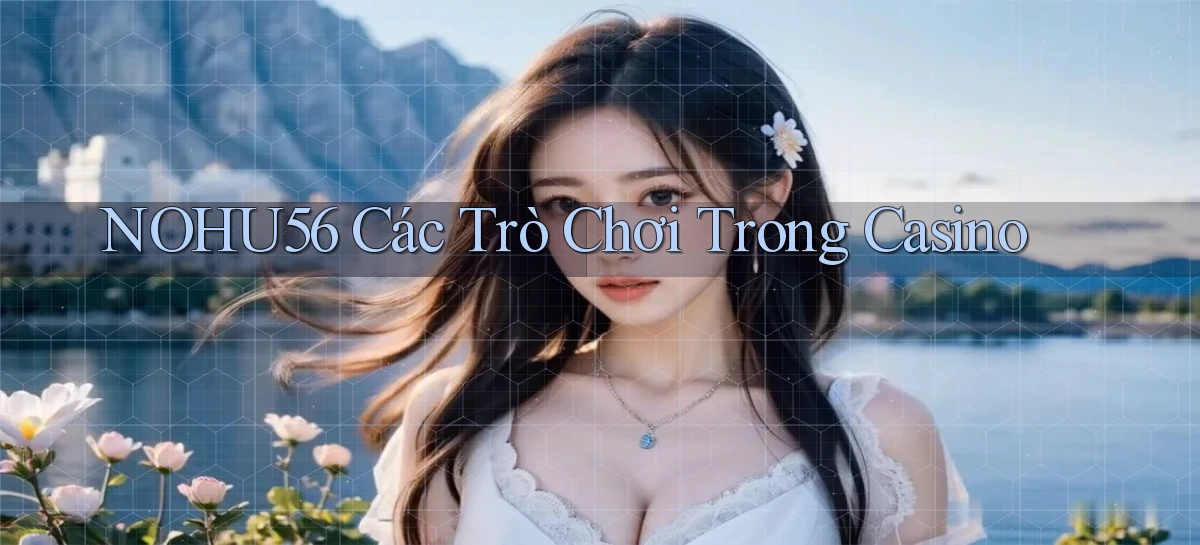 nohu56  các trò chơi trong casino