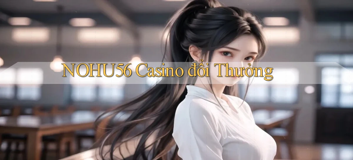nohu56 casino đổi thưởng