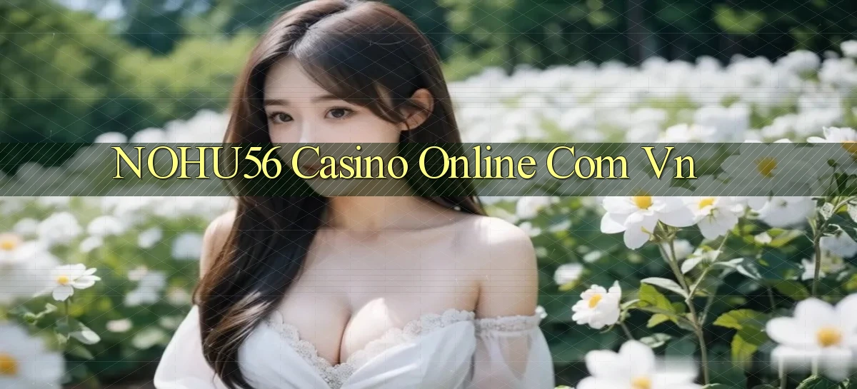 nohu56 casino online com vn