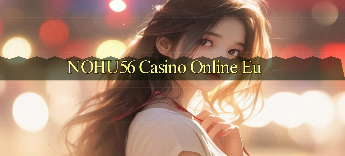 nohu56 casino online eu