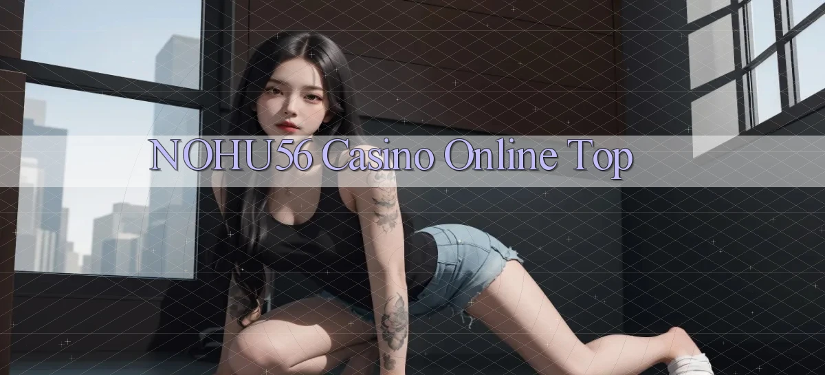 nohu56 casino online top