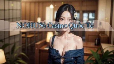 nohu56 casino quốc tế