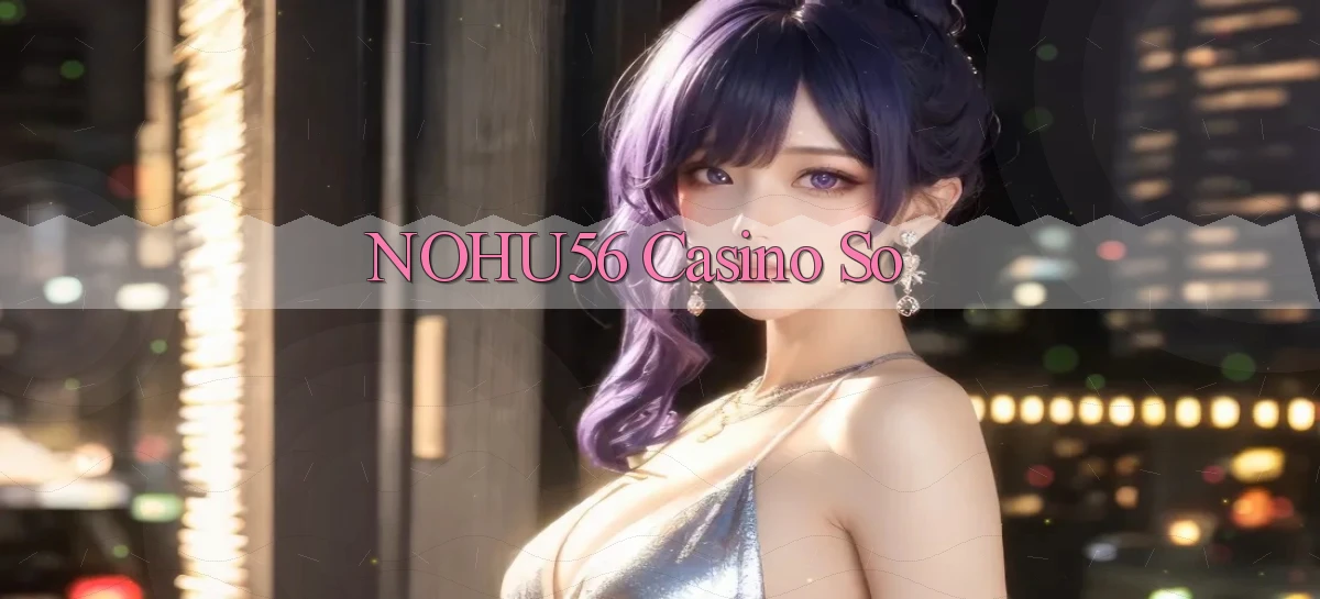 nohu56 casino so