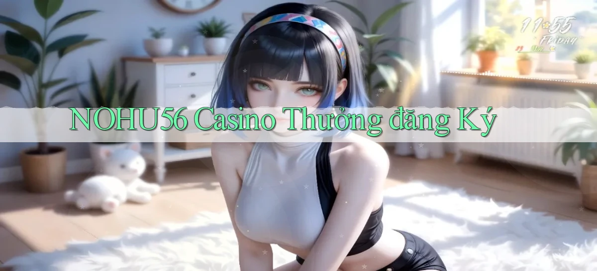 nohu56 casino thưởng đăng ký