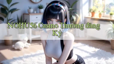 nohu56 casino thưởng đăng ký