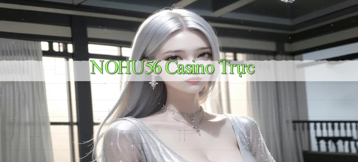 nohu56 casino trực