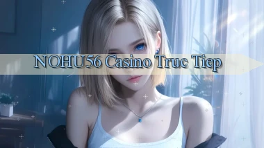nohu56 casino truc tiep