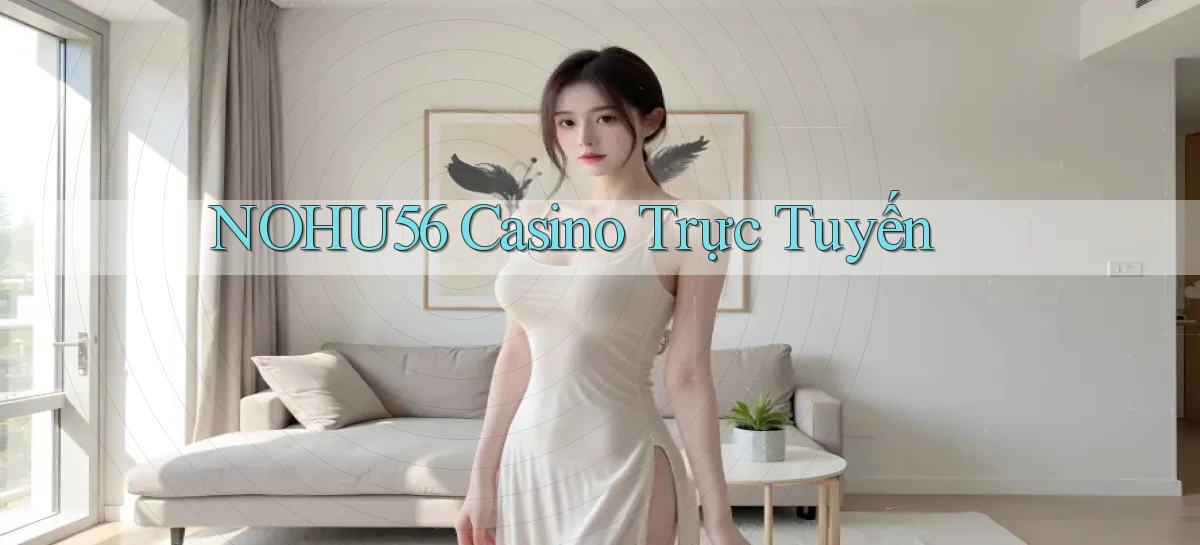 nohu56 casino trực tuyến