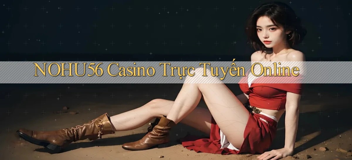 nohu56 casino trực tuyến online