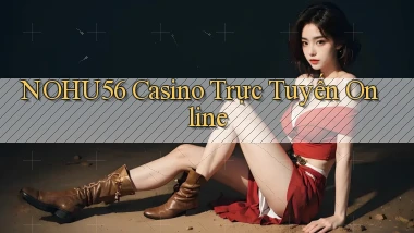 nohu56 casino trực tuyến online