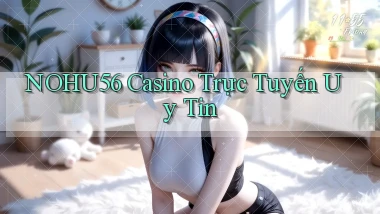 nohu56 casino trực tuyến uy tín