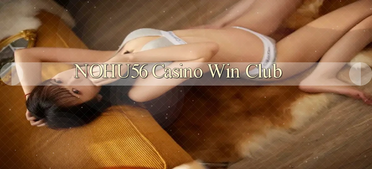 nohu56 casino win club