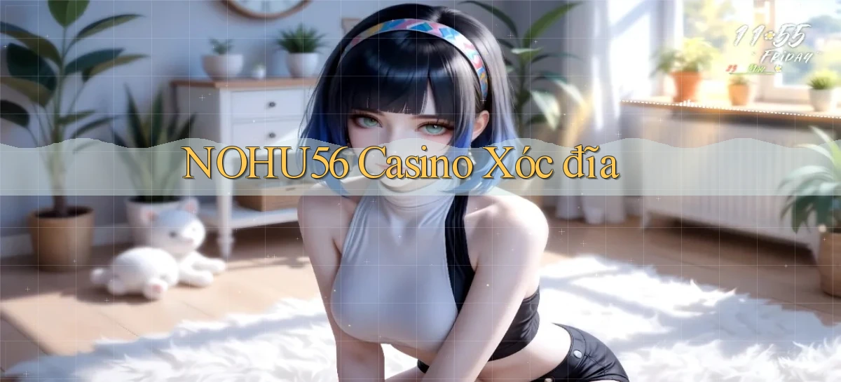 nohu56 casino xóc đĩa