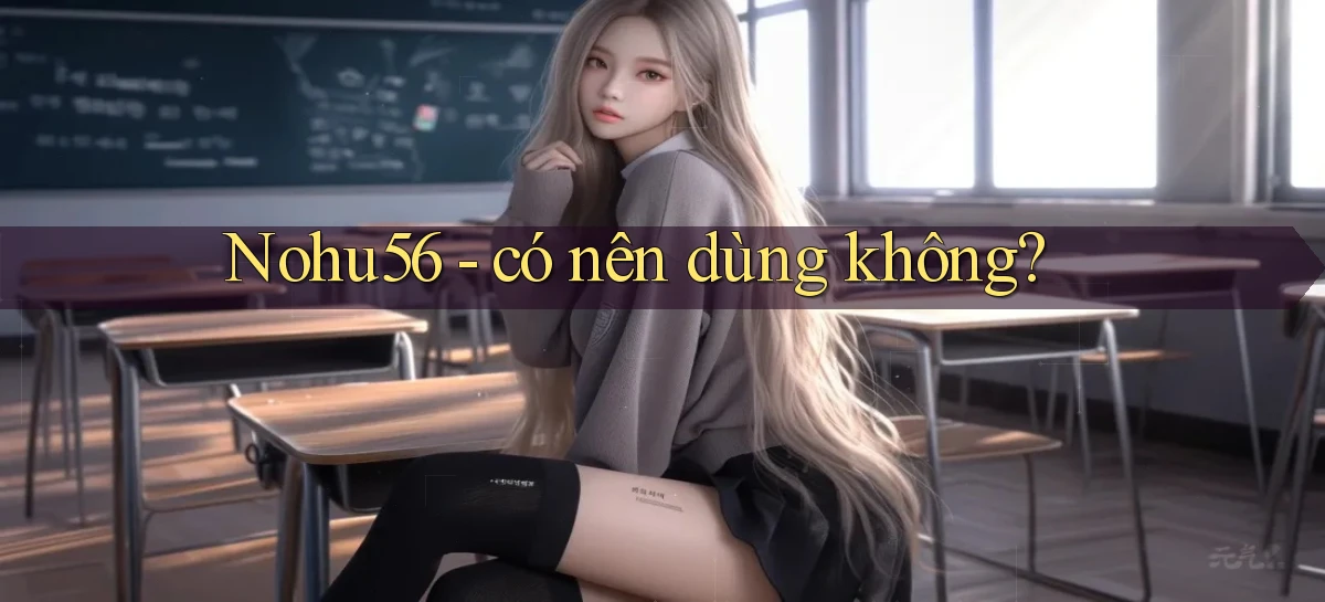 Nohu56   có nên dùng không