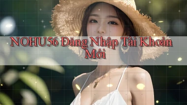 nohu56  Đăng nhập tài khoản mới