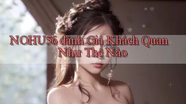 nohu56 đánh giá khách quan như thế nào