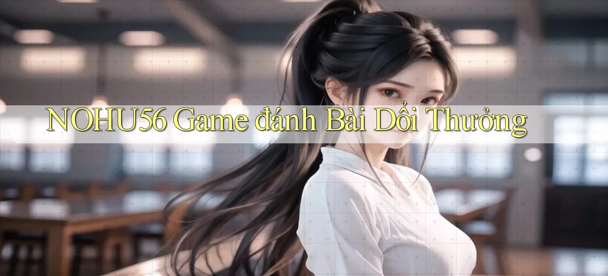 nohu56  game đánh bài dổi thưởng