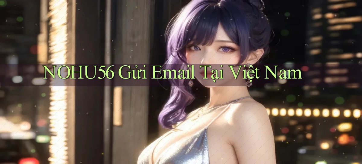 nohu56 gửi email tại việt nam