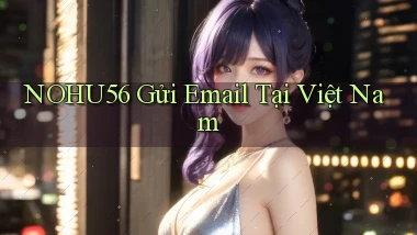 nohu56 gửi email tại việt nam