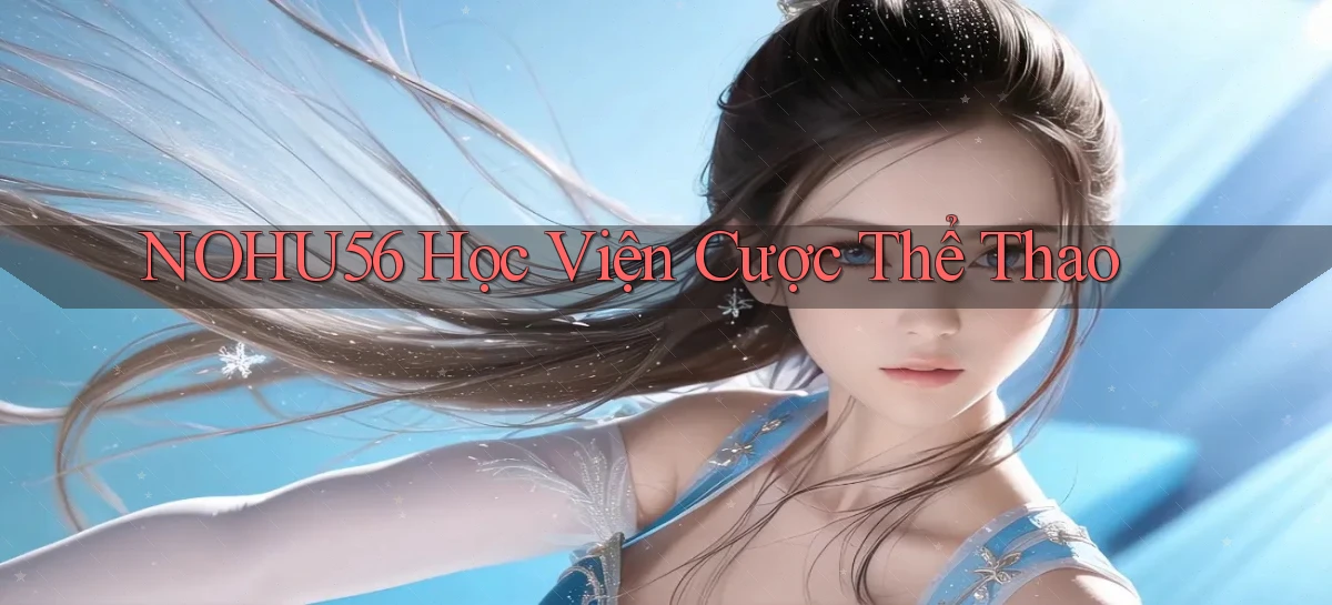 nohu56  học viện cược thể thao
